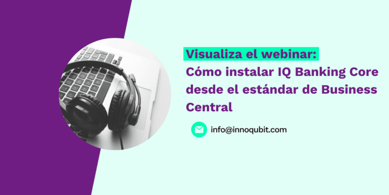 Visualiza el webinar: Cómo instalar IQ Banking Core desde el estándar de Business Central