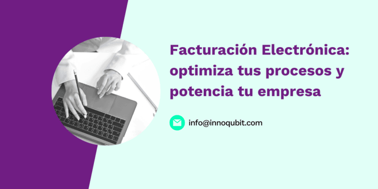 Facturación Electrónica: optimiza tus procesos y potencia tu empresa