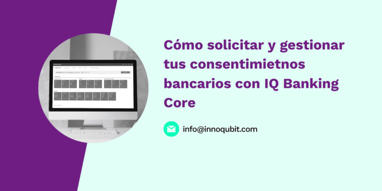 Tutorial IQ Banking Core: solicitud y gestión de consentimientos bancarios