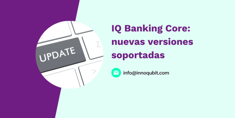 IQ Banking Core: nuevas versiones soportadas