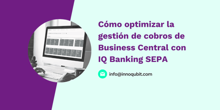 Cómo optimizar la gestión de cobros de Microsoft Dynamics 365 Business Central con IQ Banking SEPA