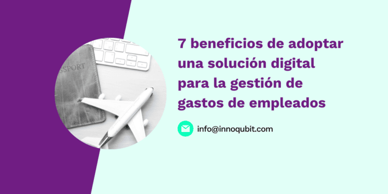 7 beneficios de adoptar una solución digital para la gestión de gastos de empleados