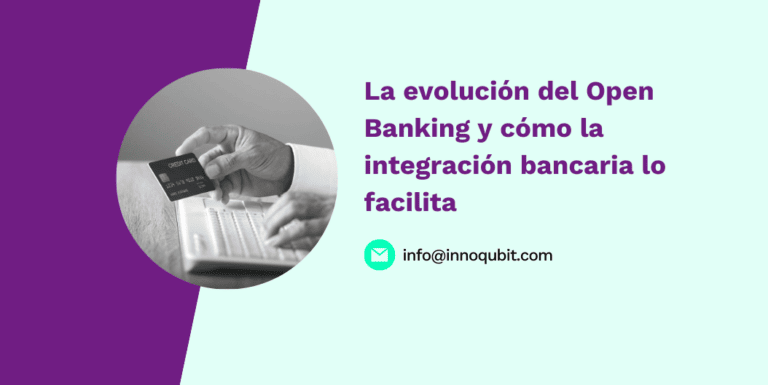 La evolución del Open Banking y cómo la integración bancaria lo facilita