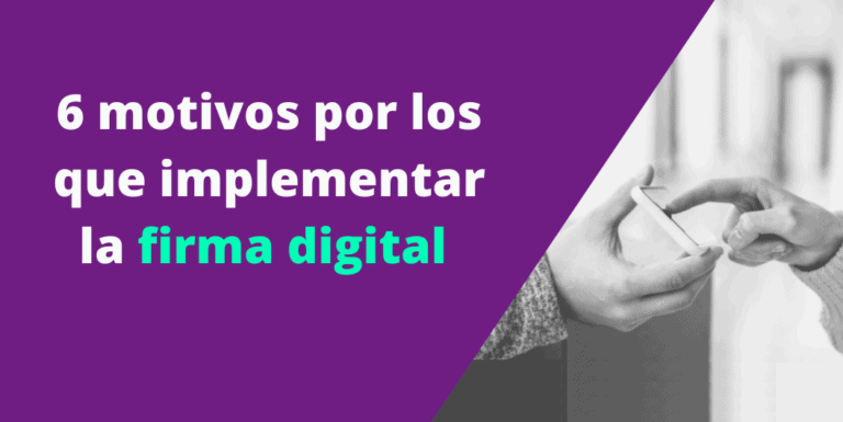 6 motivos por los que implementar la firma digital