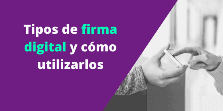 Tipos de Firma Digital: ¿cuál elegir según tu caso?