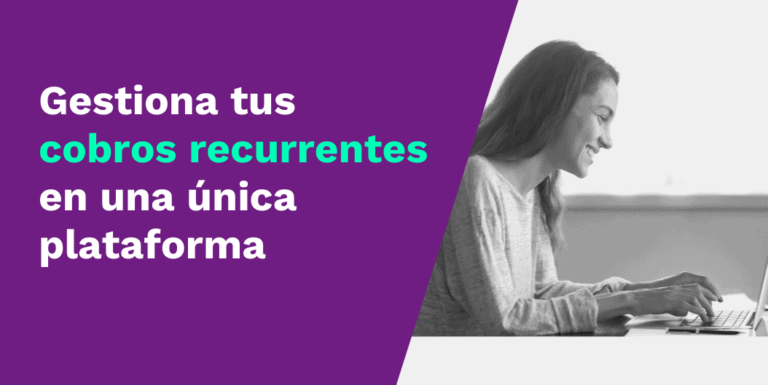 Gestiona tus cobros recurrentes en una única plataforma